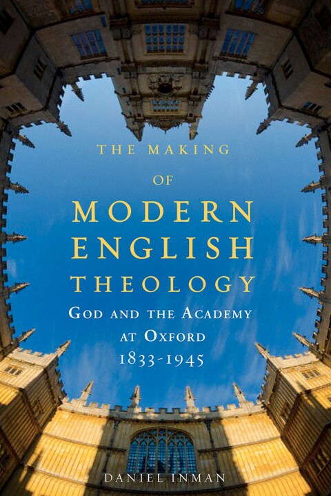 Cover image for book The Making of Modern English Theology: God and the Academy at Oxford, 1833-1945