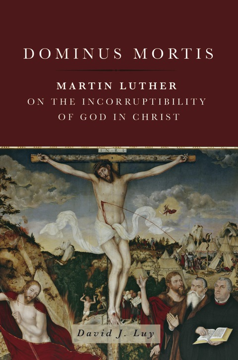Cover image for book Dominus Mortis: Martin Luther on the Incorruptibility of God in Christ