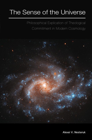 The Sense of the Universe: Philosophical Explication of Theological Commitment in Modern Cosmology