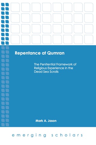 Repentace at Qumran: The Penitential Framework of Religious Experience in the Dead Sea Scrolls