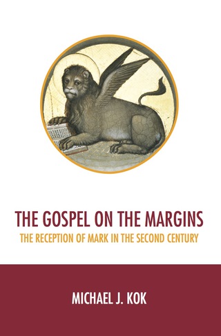 The Gospel on the Margins: The Reception of Mark in the Second Century