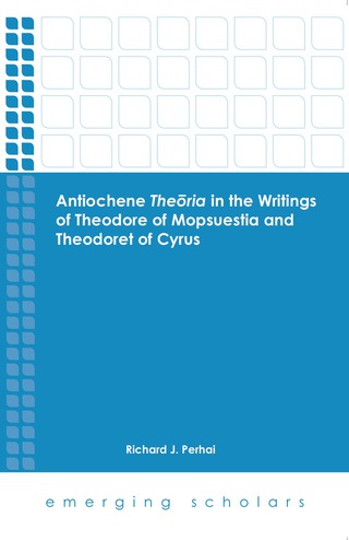 Antiochene Theoria in the Writings of Theodore of Mopsuestia and Theodoret of Cyrus