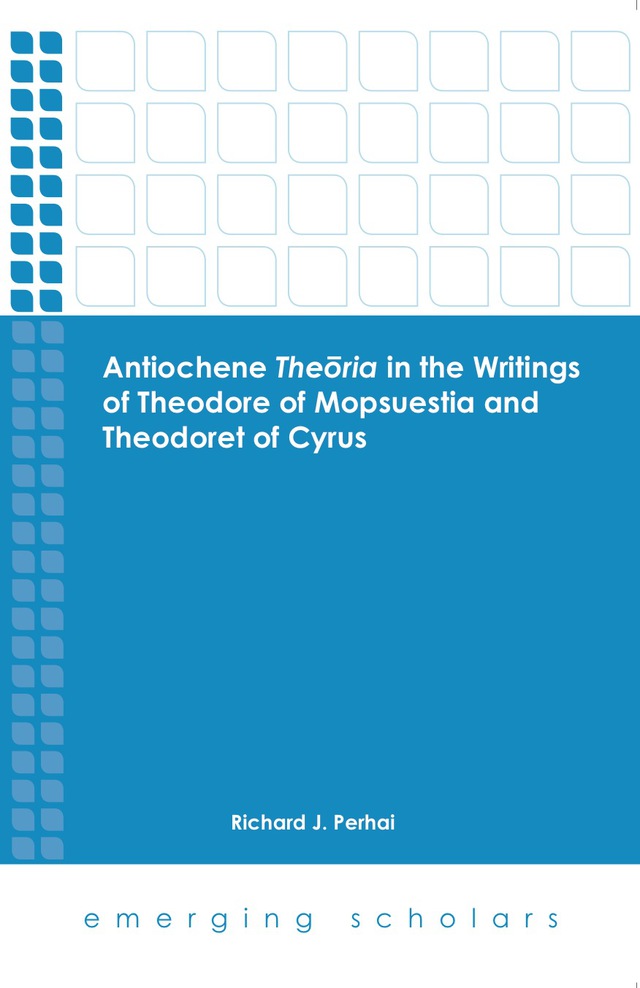 Antiochene Theoria in the Writings of Theodore of Mopsuestia and Theodoret of Cyrus