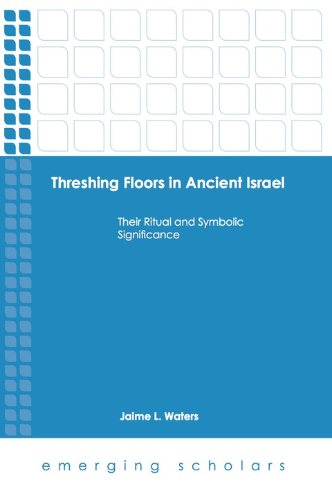Cover image for book Threshing Floors in Ancient Israel: Their Ritual and Symbolic Significance