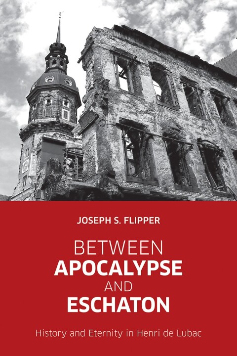 Cover image for book Between Apocalypse and Eschaton: History and Eternity in Henri de Lubac