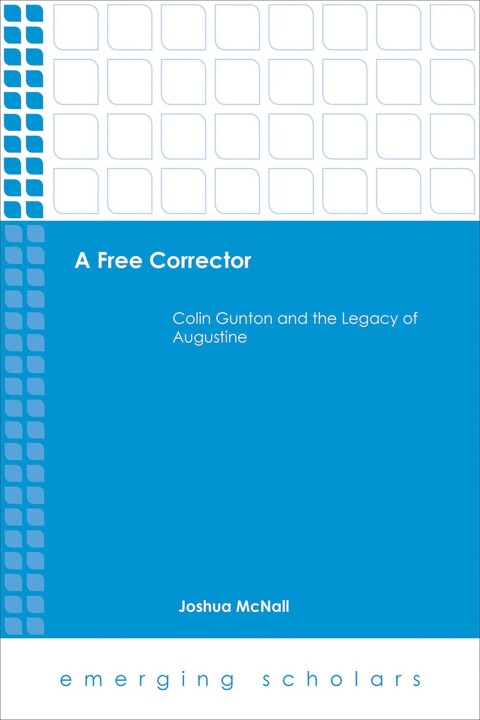 Cover image for book A Free Corrector: Colin Gunton and the Legacy of Augustine
