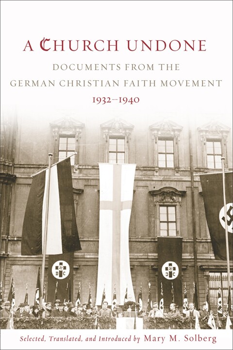 Cover image for book A Church Undone: Documents from the German Christian Faith Movement, 1932-1940