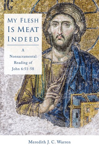 My Flesh Is Meat Indeed: A Nonsacramental Reading of John 6:51-58