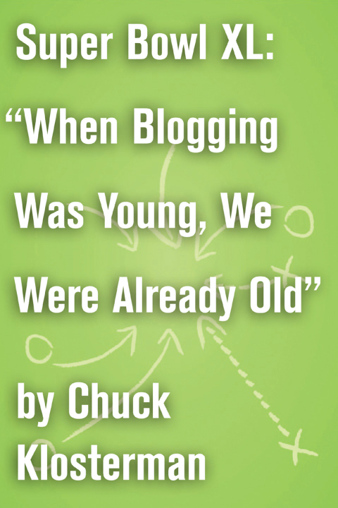 Cover image for book Super Bowl XL: "When Blogging Was Young, We Were Already Old"