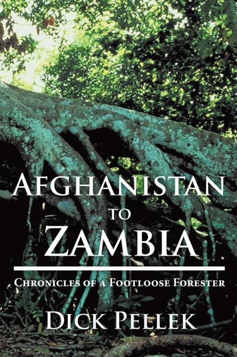Cover image for book Afghanistan to Zambia: Chronicles of a Footloose Forester