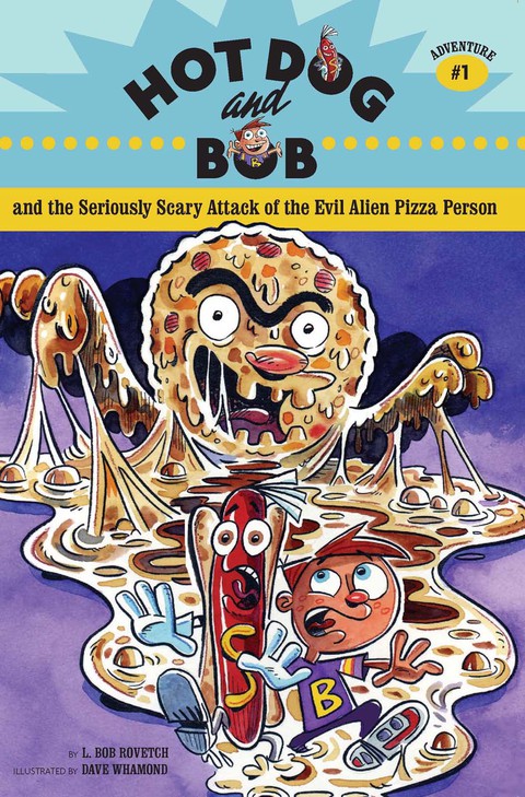 Cover image for book Hot Dog and Bob and the Seriously Scary Attack of the Evil Alien Pizza Person