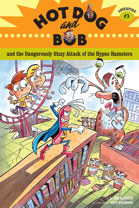Cover image for book Hot Dog and Bob and the Dangerously Dizzy Attack of the Hypno Hamsters