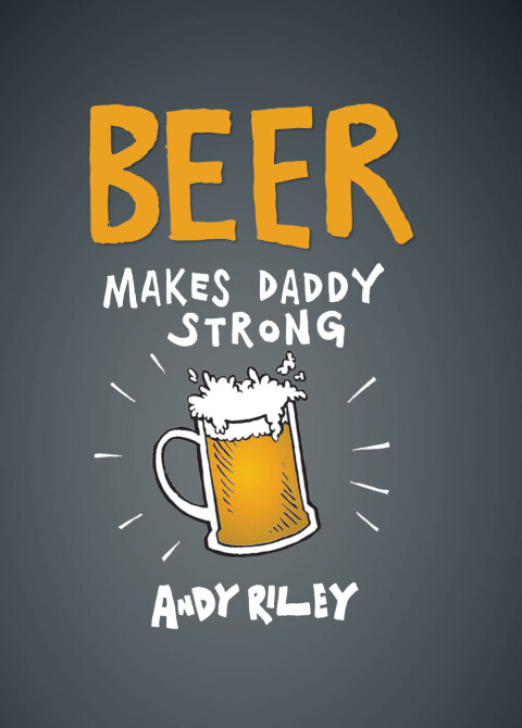 Cover image for book Beer Makes Daddy Strong