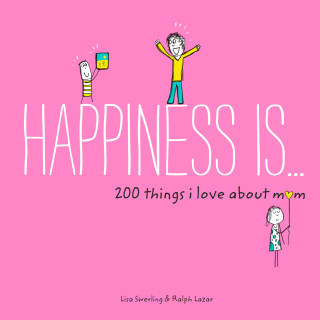 Happiness Is . . . 200 Things I Love About Mom