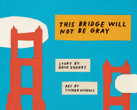 Titelbild: This Bridge Will Not Be Gray 9781452162805