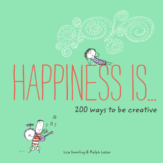 Happiness Is . . . 200 Ways to Be Creative