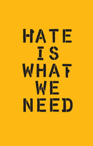 Hate Is What We Need