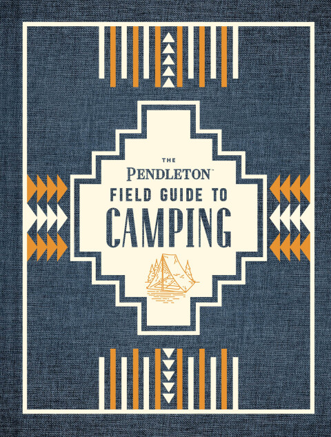 Cover image for book The Pendleton Field Guide to Camping