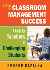 Cover image: Eight Steps to Classroom Management Success: A Guide for Teachers of Challenging Students 1st edition 9781412969444