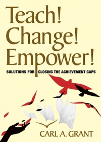 Cover image: Teach! Change! Empower!: Solutions for Closing the Achievement Gaps 1st edition 9781412976497