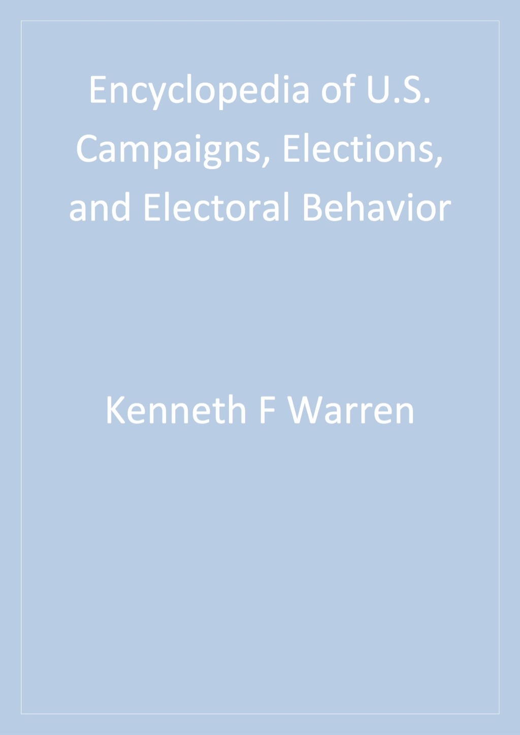 Encyclopedia of U.S. Campaigns  Elections  and Electoral Behavior - 1st Edition (eBook)