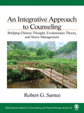 An Integrative Approach to Counseling: Bridging Chinese Thought, Evolutionary Theory, and Stress Management - Robert G. Santee