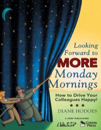 Cover image: Looking Forward to MORE Monday Mornings: How to Drive Your Colleagues Happy! 1st edition 9781412942195