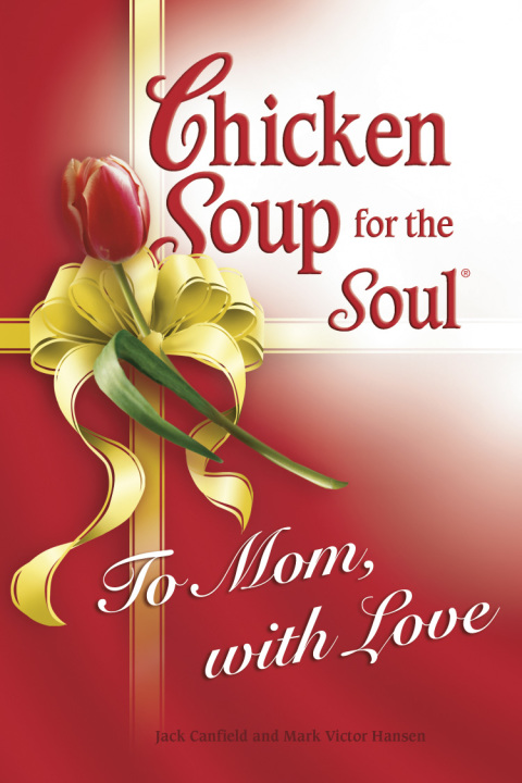 Cover image for book Chicken Soup for the Soul To Mom, with Love