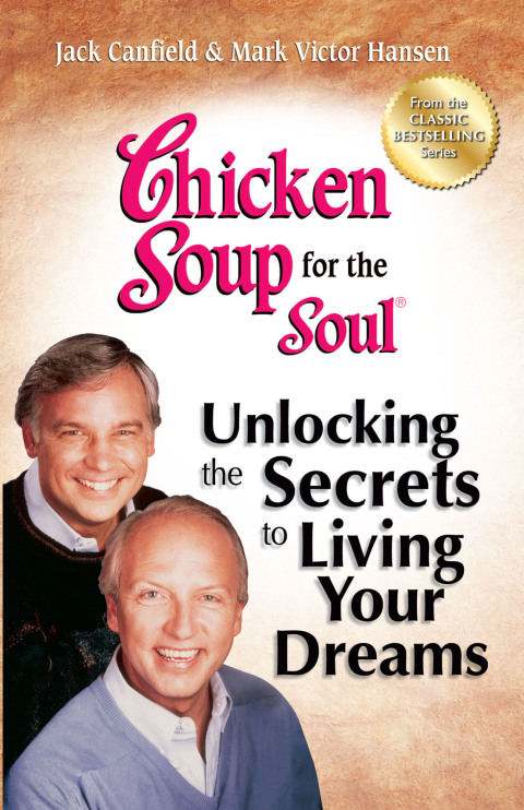 Cover image for book Chicken Soup for the Soul Unlocking the Secrets to Living Your Dreams