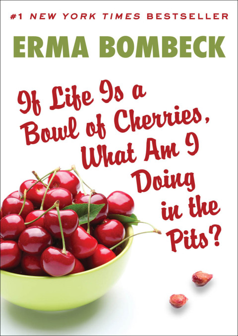 Cover image for book If Life Is a Bowl of Cherries, What Am I Doing in the Pits?