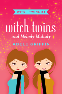 Cover image: Witch Twins and Melody Malady 9781453297438