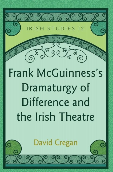 Frank McGuinnessâs Dramaturgy of Difference and the Irish Theatre 