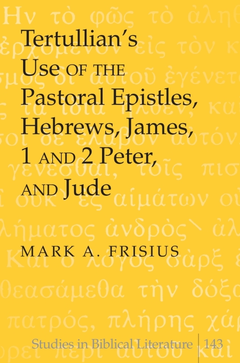Cover image for book Tertullian’s Use of the Pastoral Epistles, Hebrews, James, 1 and 2 Peter, and Jude