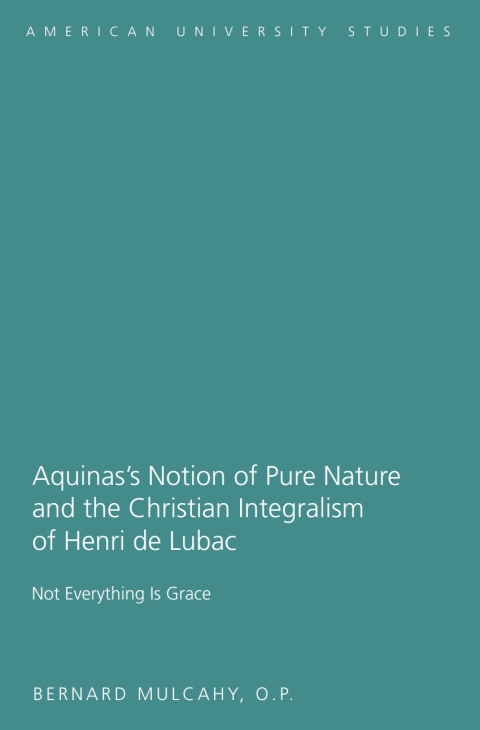 Cover image for book Aquinas’s Notion of Pure Nature and the Christian Integralism of Henri de Lubac