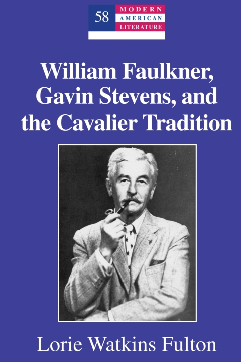 Cover image for book William Faulkner, Gavin Stevens, and the Cavalier Tradition