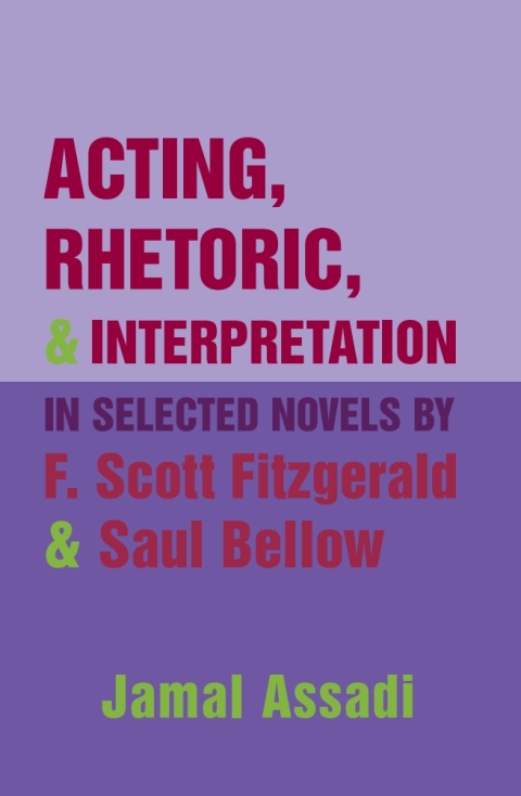 Cover image for book Acting, Rhetoric, and Interpretation in Selected Novels by F. Scott Fitzgerald and Saul Bellow