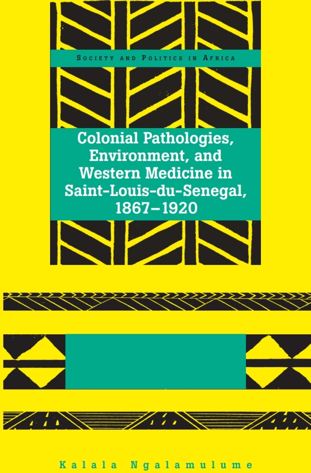 Colonial Pathologies, Environment, and Western Medicine in Saint-Louis-du-Senegal, 1867-1920