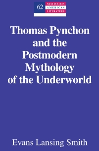 Cover image: Thomas Pynchon and the Postmodern Mythology of the Underworld 1st edition 9781433120275