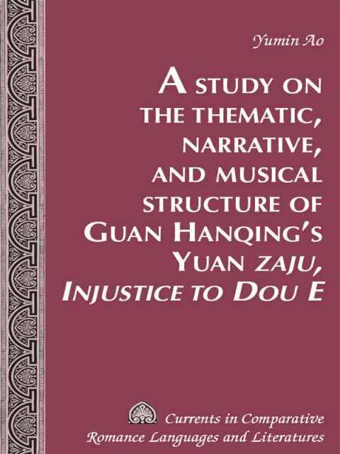 Cover image for book A Study on the Thematic, Narrative, and Musical Structure of Guan Hanqing’s Yuan «Zaju, Injustice to Dou E»