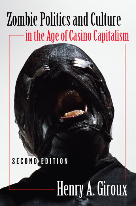 Zombie Politics and Culture in the Age of Casino Capitalism 