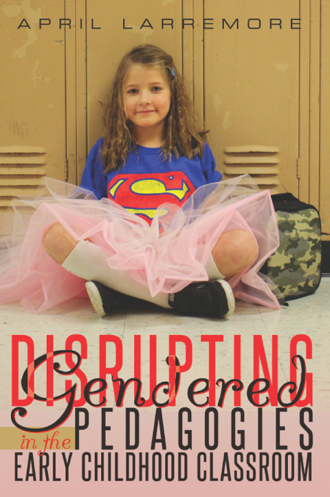 Cover image for book Disrupting Gendered Pedagogies in the Early Childhood Classroom
