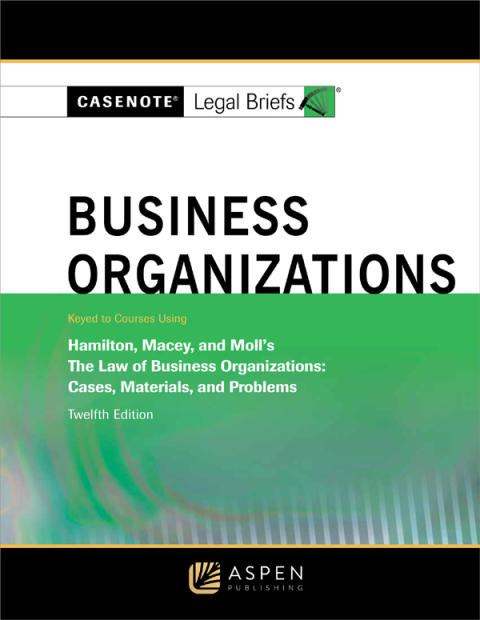 Cover image for book Casenote Legal Briefs for Business Organizations, Keyed to Hamilton, Macey and Moll