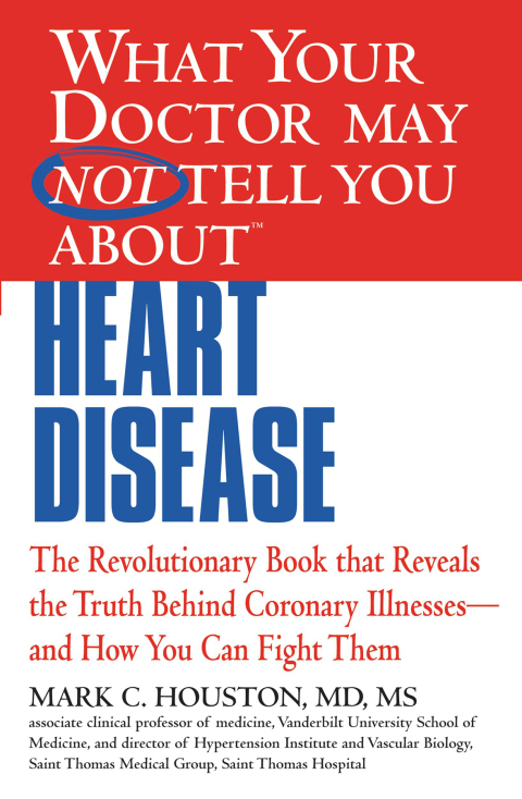 Cover image for book WHAT YOUR DOCTOR MAY NOT TELL YOU ABOUT (TM): HEART DISEASE