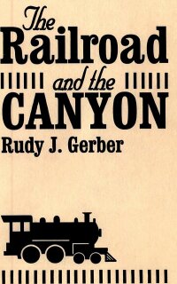 Cover image: The Railroad and the Canyon 9780882899862