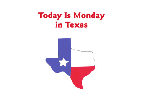 Today Is Monday in Texas