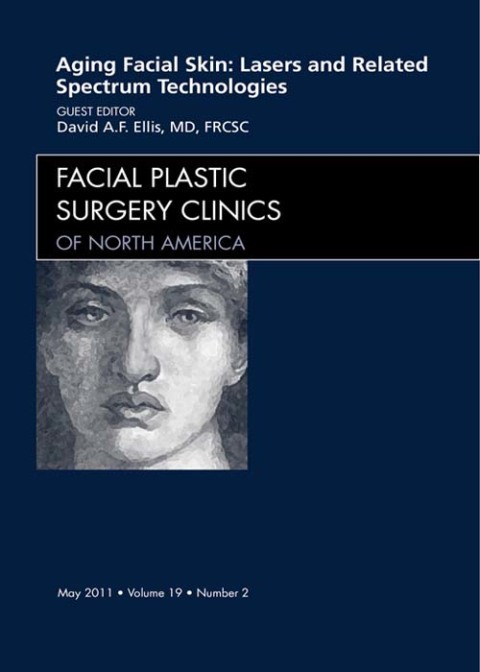 Aging Facial Skin: Use of Lasers and Related Technologies, An Issue of Facial Plastic Surgery Clinics 