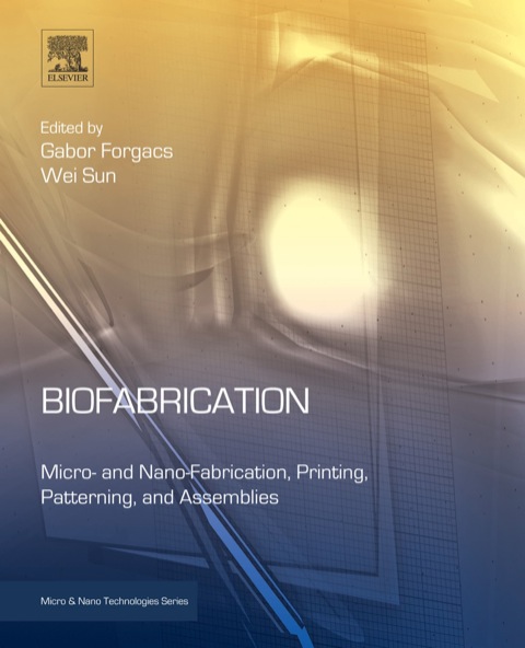 Cover image for book Biofabrication: Micro- and Nano-fabrication, Printing, Patterning and Assemblies