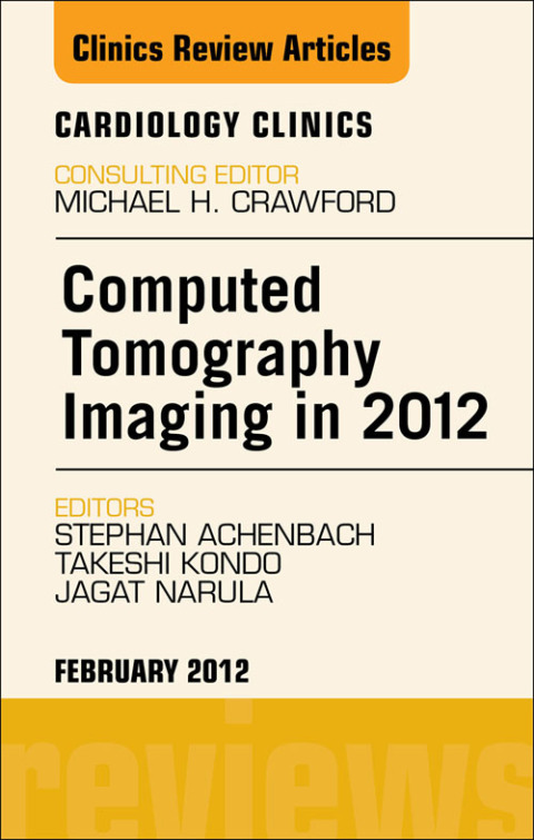Computed Tomography Imaging in 2012, An Issue of Cardiology Clinics 