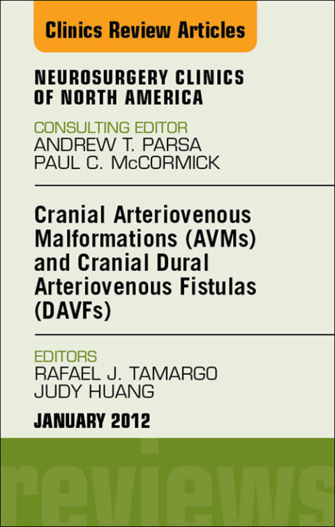 Cover image for book Cranial Arteriovenous Malformations (AVMs) and Cranial Dural Arteriovenous Fistulas (DAVFs), An Issue of Neurosurgery Clinics