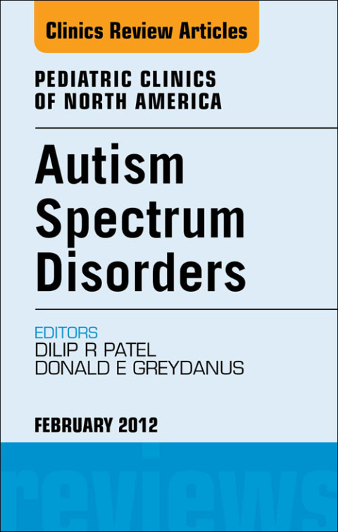 Cover image for book Autism Spectrum Disorders: Practical Overview For Pediatricians, An Issue of Pediatric Clinics